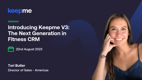 Introducing Keepme V3 - The Next Generation in Fitness CRM - 22nd August | East Coast